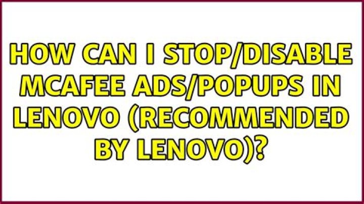 How can I stop/disable McAfee ads/popups in Lenovo (Recommended by LENOVO)