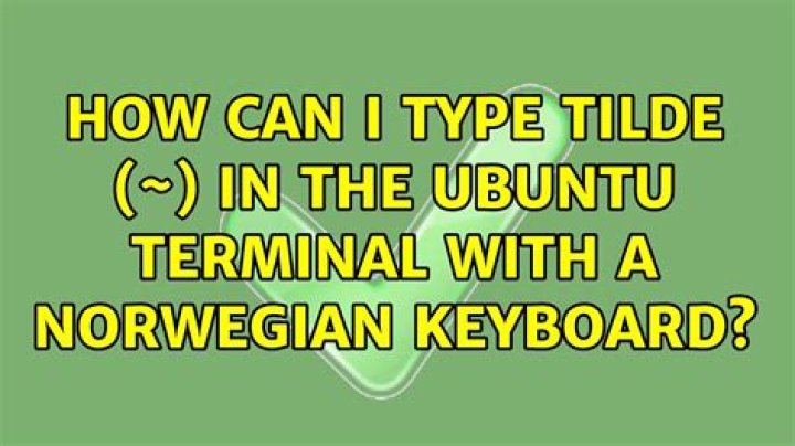 How can I type tilde (~) in the Ubuntu terminal with a Norwegian keyboard?