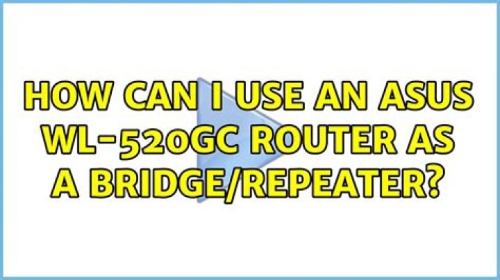 How can I use an Asus WL-520GC router as a bridge/repeater?