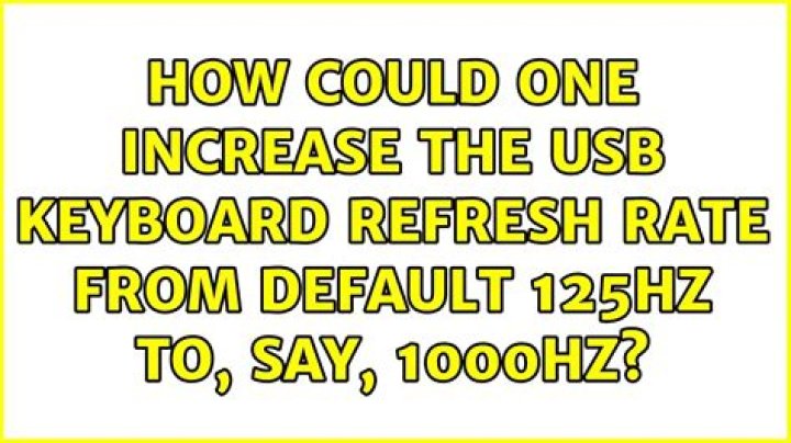 How could one increase the USB keyboard refresh rate from default 125Hz to, say, 1000Hz?