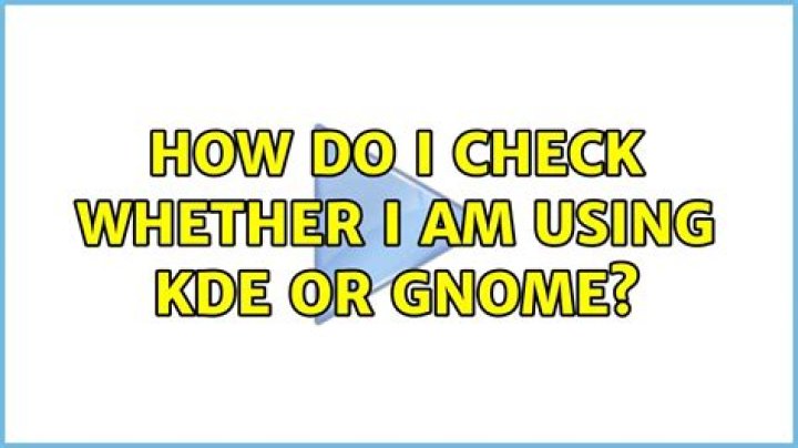How do I check whether I am using KDE or Gnome?