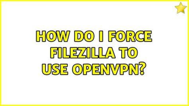 How do I force FileZilla to use OpenVPN?