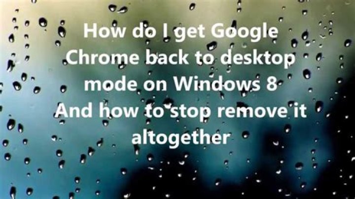 How do I get Google Chrome back to desktop mode on Windows 8