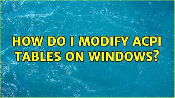 How do I modify ACPI tables on Windows