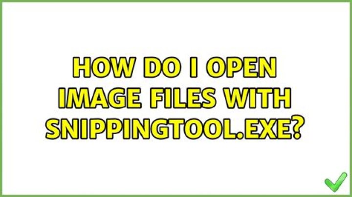 How do I open Image files with SnippingTool.exe?
