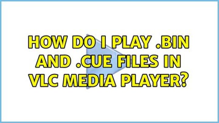 How do I play .bin and .cue files in VLC media player?