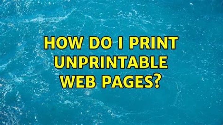 How do I print unprintable web pages?