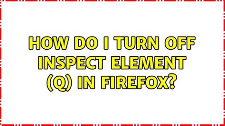 How do I turn off Inspect Element (Q) in Firefox?