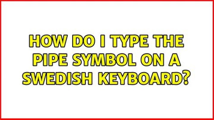 How do I type the pipe symbol on a Swedish keyboard?