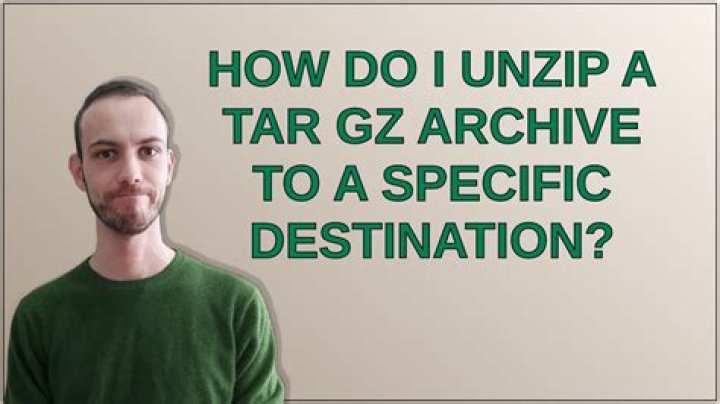 How do I unzip a tar gz archive to a specific destination?