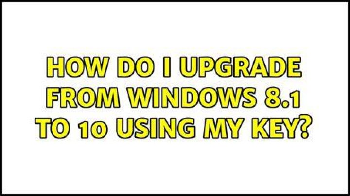 How do I upgrade from Windows 8.1 to 10 using my key?