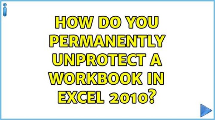 How do you permanently unprotect a workbook in Excel 2010?