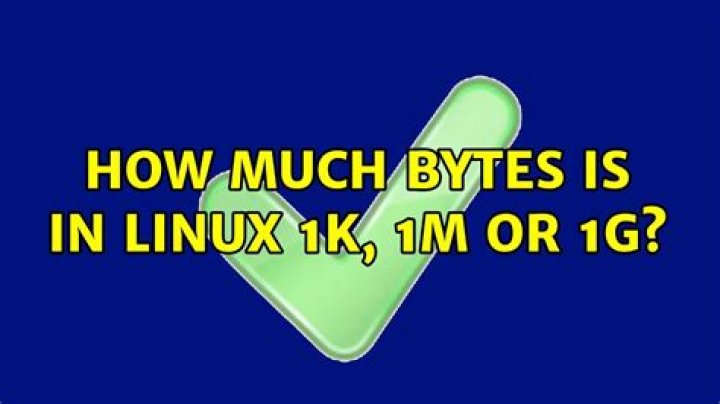 How much bytes is in Linux 1K, 1M or 1G