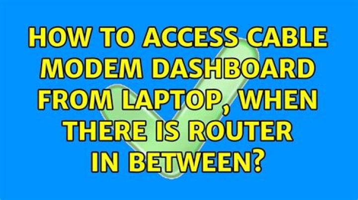 How to access cable modem dashboard from laptop, when there is router in between?