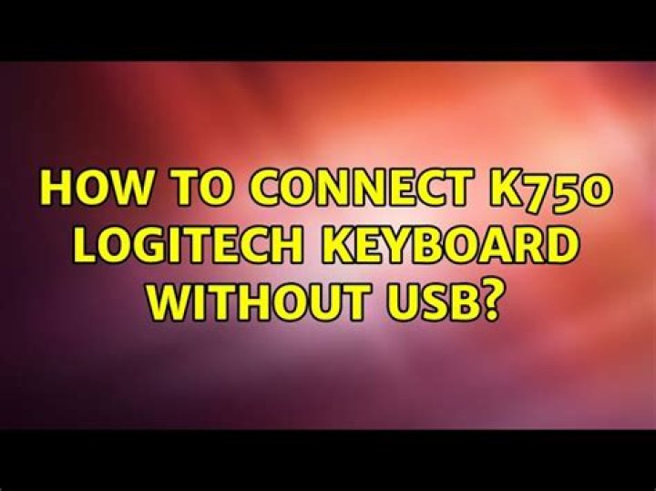 How to connect k750 logitech keyboard without USB?
