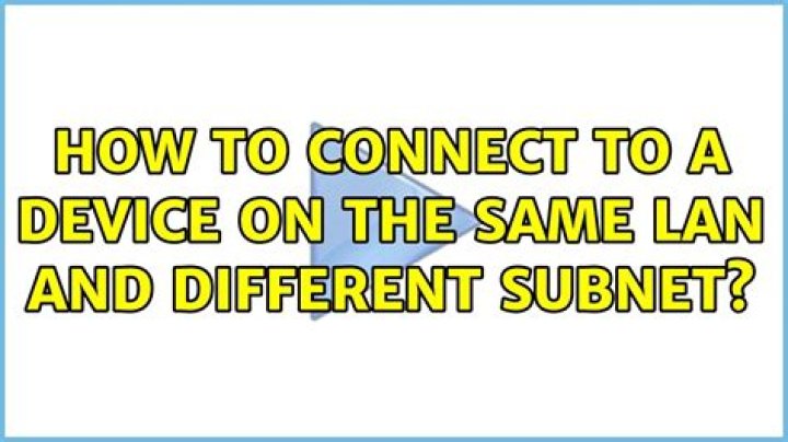 How to connect to a device on the same LAN and different subnet