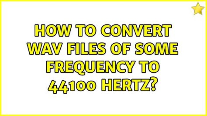 How to convert WAV files of some frequency to 44100 Hertz?