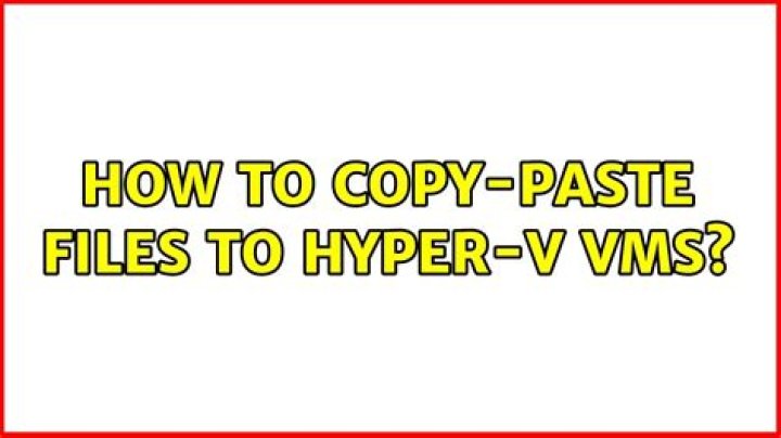 How to copy-paste files to Hyper-V VMs