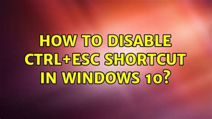 How to disable ctrl+esc shortcut in windows 10