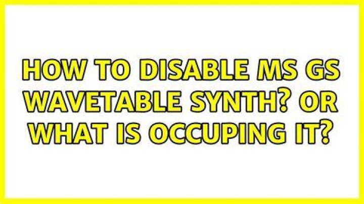 How to disable MS GS WAVETABLE synth? or what is occuping it?