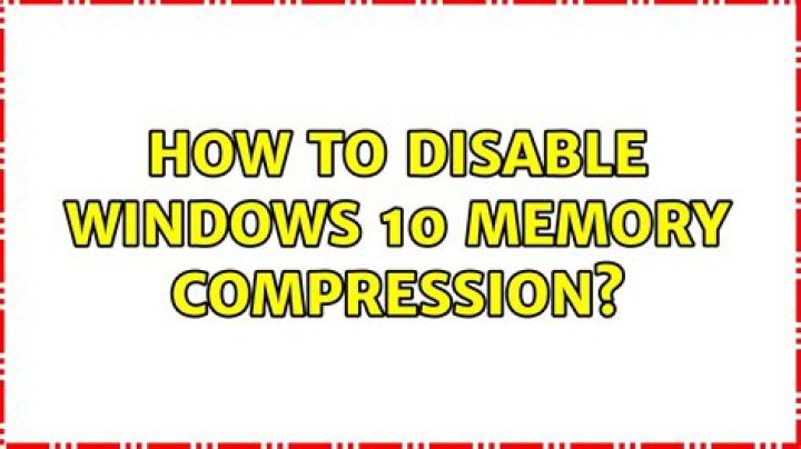 How to disable Windows 10 memory compression?
