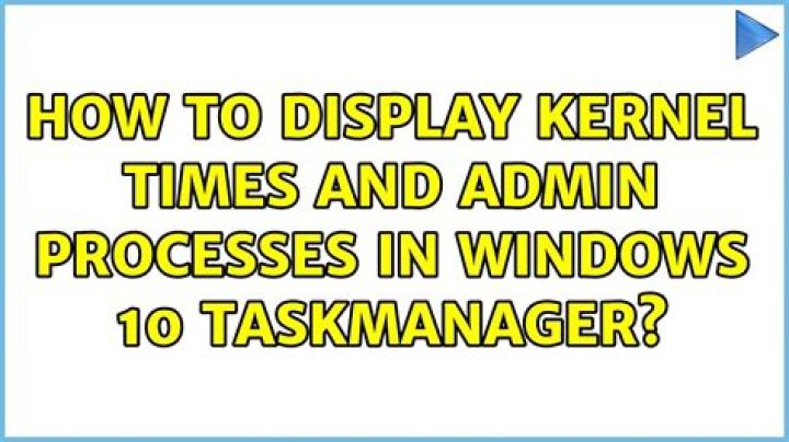 How to display kernel times and Admin processes in Windows 10 taskmanager?