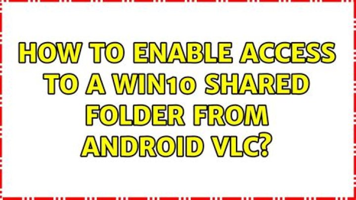 How to enable access to a win10 shared folder from android VLC?
