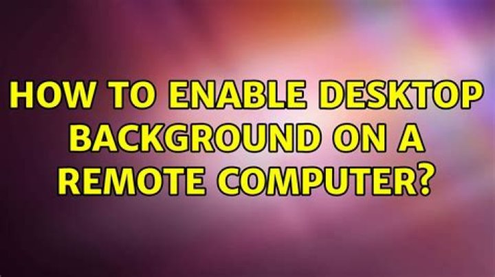 How to enable desktop background on a remote computer?