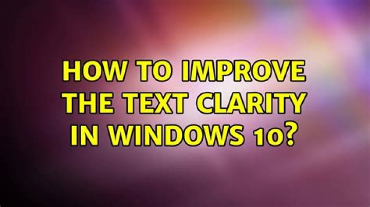 How to improve the text clarity in Windows 10