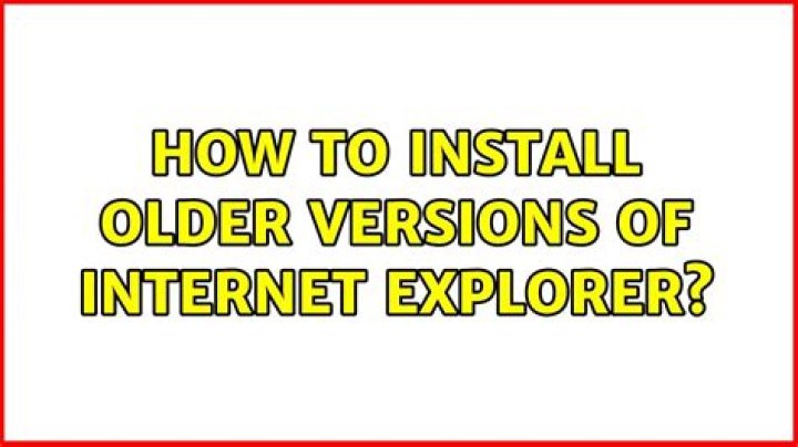 How to install older versions of Internet Explorer?