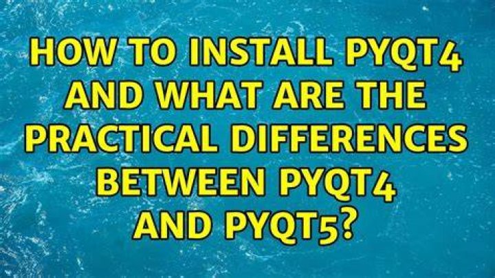 How to install PyQT4 and what are the practical differences between PyQT4 and PyQT5?