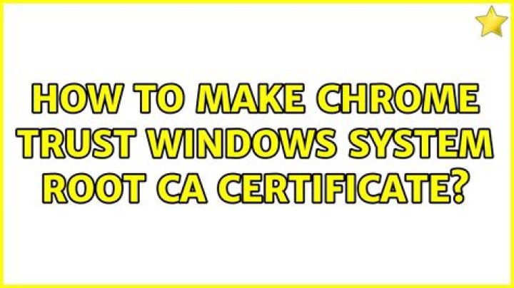 How to make Chrome trust Windows system root CA certificate?