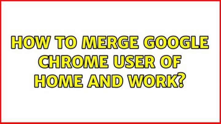 How to merge google chrome user of home and work [duplicate]
