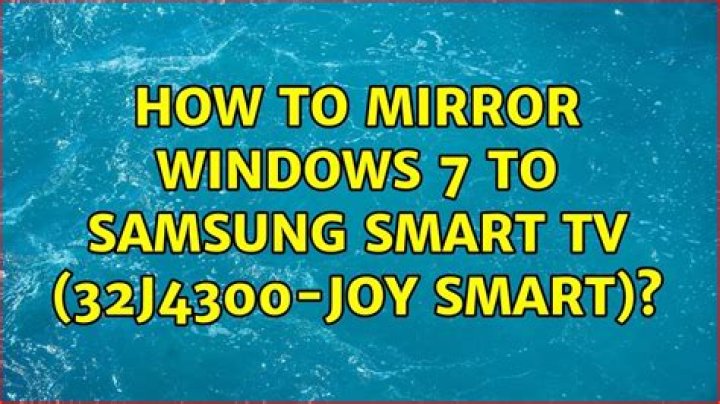 How to mirror Windows 7 to Samsung Smart TV (32J4300-joy smart)?