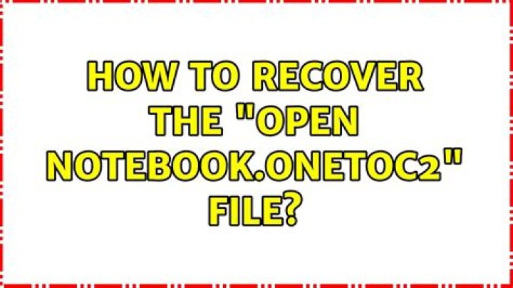 How to recover the "Open Notebook.onetoc2" file?