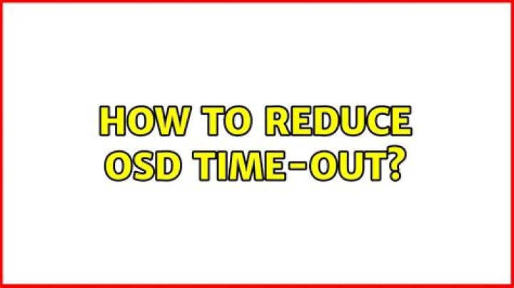 How to reduce OSD time-out?