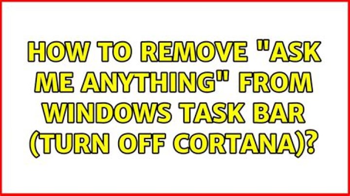 How to remove "Ask me anything" from windows task bar (turn off cortana) [duplicate]
