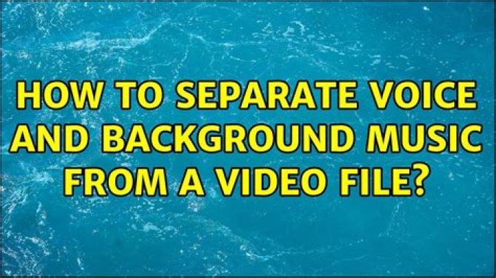How to separate voice and background music from a video file