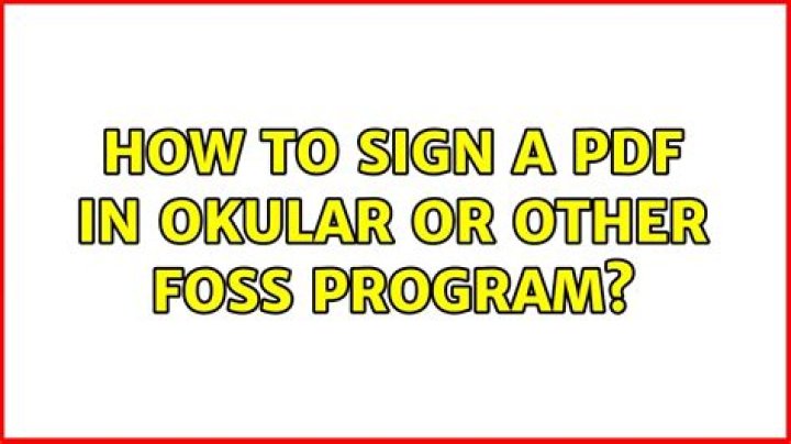 How to sign a pdf in Okular or other FOSS program?