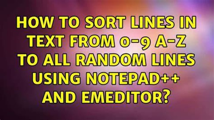 How to sort lines in text from 0-9 a-z to all random lines using notepad++ and emeditor