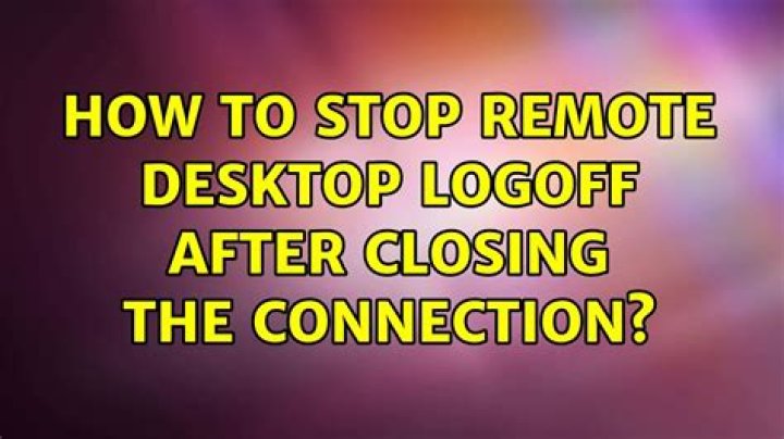 How to stop remote desktop logoff after closing the connection