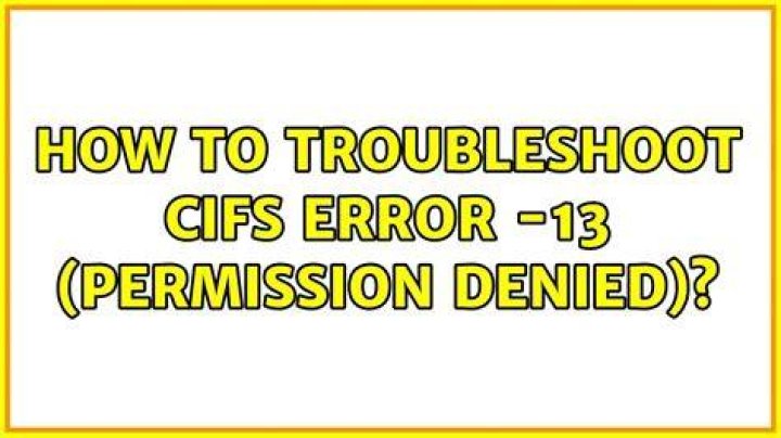 How to troubleshoot CIFS error -13 (Permission Denied)?