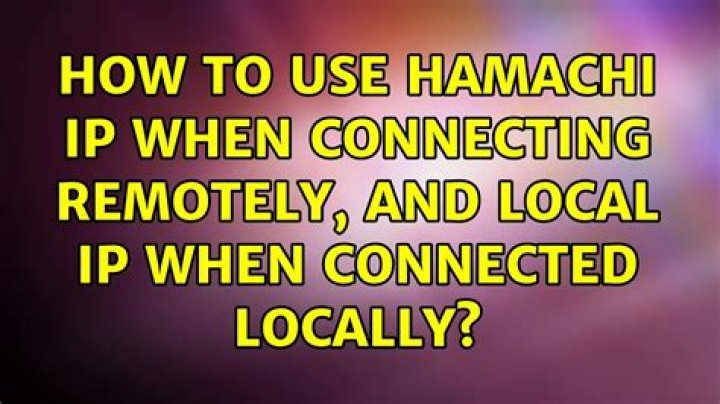 How to use hamachi IP when connecting remotely, and local IP when connected locally