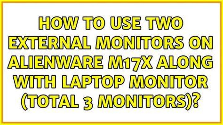 How to use two external monitors on Alienware m17x along with laptop monitor (total 3 monitors)