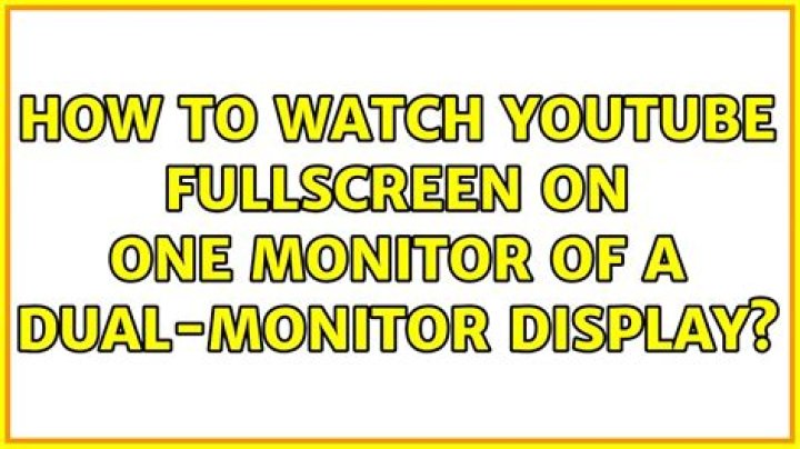 How to watch Youtube fullscreen on one monitor of a dual-monitor display?
