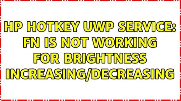 HP Hotkey UWP Service: Fn is not working for brightness increasing/decreasing