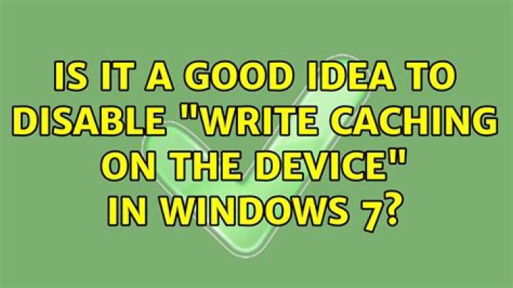 Is it a good idea to disable "write caching on the device" in windows 7?