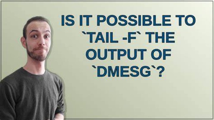Is it possible to `tail -f` the output of `dmesg`?