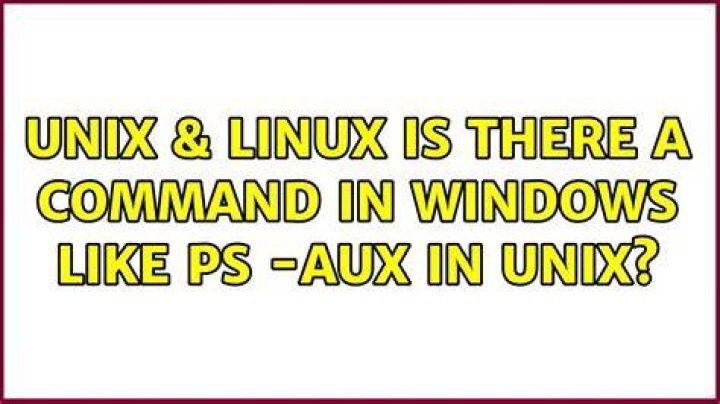 Is there a command in Windows like ps -aux in UNIX?