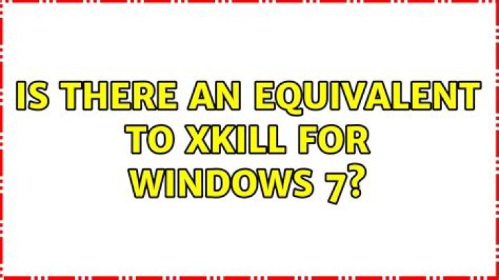Is there an equivalent to xkill for Windows 7?
